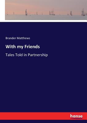 With my Friends: Tales Told in Partnership 3337030300 Book Cover