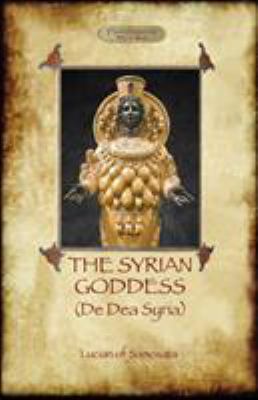 The Syrian Goddess: de Dea Syria (Aziloth Books) 190973540X Book Cover