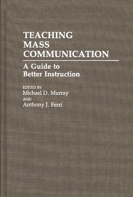 Teaching Mass Communication: A Guide to Better ... 0275941566 Book Cover