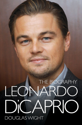 Leonardo DiCaprio - The Biography 1782197273 Book Cover