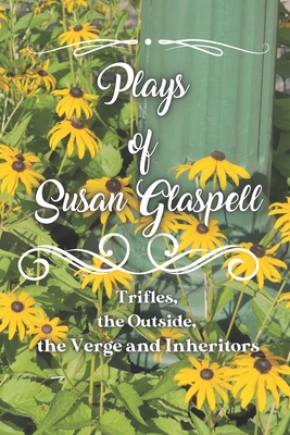 Plays of Susan Glaspell: Trifles, the Outside, ... B08YS627RT Book Cover