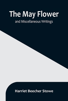 The May Flower, and Miscellaneous Writings 9356897158 Book Cover