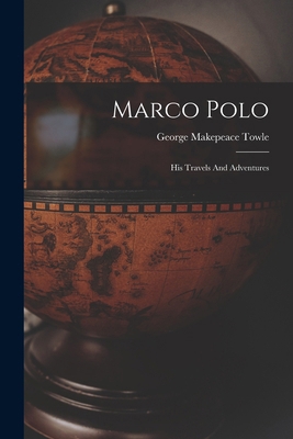 Marco Polo: His Travels And Adventures 101550051X Book Cover