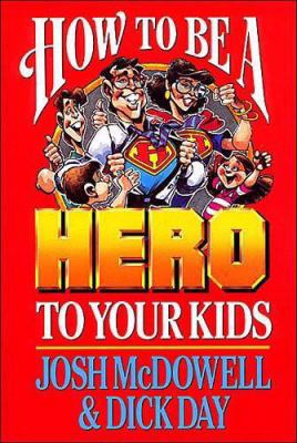 How to Be a Hero to Your Kids 0785296921 Book Cover