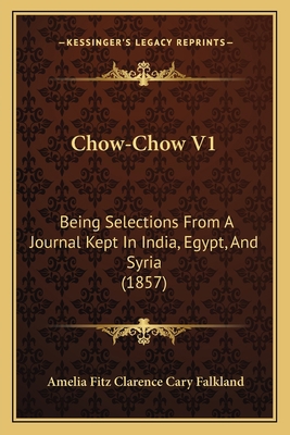 Chow-Chow V1: Being Selections From A Journal K... 1166474372 Book Cover