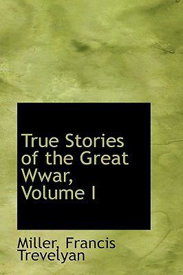 True Stories of the Great Wwar, Volume I 1113486821 Book Cover