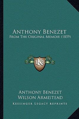 Anthony Benezet: From The Original Memoir (1859) 1164578251 Book Cover