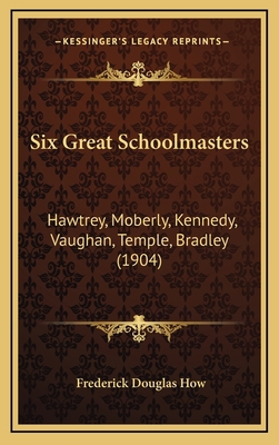 Six Great Schoolmasters: Hawtrey, Moberly, Kenn... 1165727846 Book Cover