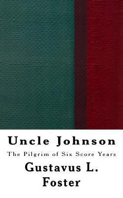 Uncle Johnson: The Pilgrim of Six Score Years 1979259291 Book Cover