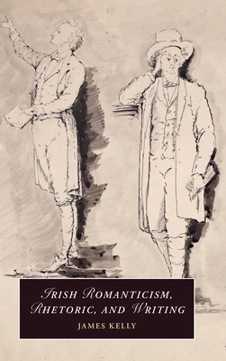 Irish Romanticism, Rhetoric, and Writing 1009605771 Book Cover