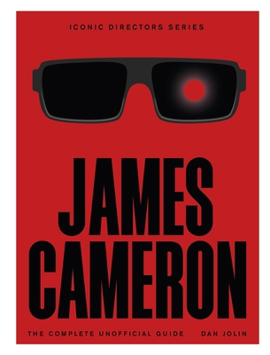 James Cameron: The Complete Unofficial Guide 1529444594 Book Cover