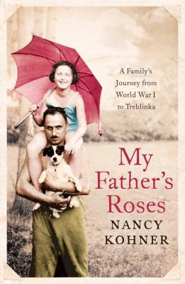 My Father's Roses: A Family's Journey from Worl... 1605980188 Book Cover