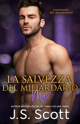 La Salvezza del Miliardario Max: L'Ossessione d... [Italian] 1671119932 Book Cover
