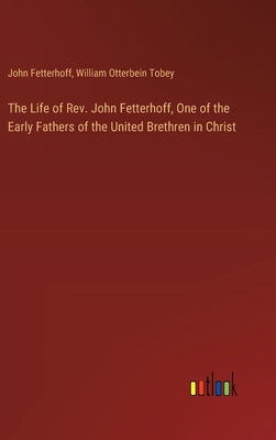 The Life of Rev. John Fetterhoff, One of the Ea... 3385354684 Book Cover