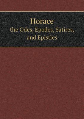 Horace the Odes, Epodes, Satires, and Epistles 5518584873 Book Cover