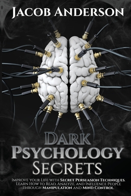 Dark Psychology Secrets: Improve Your Life with... 1953900054 Book Cover
