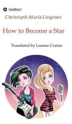 How to Become a Star: Translated by Leanne Cvetan 3746977517 Book Cover