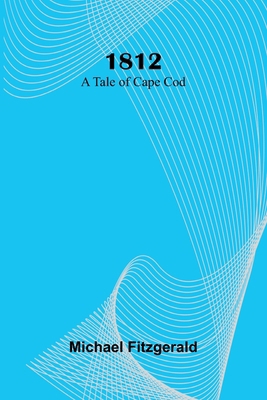 1812: A tale of Cape Cod 9374599597 Book Cover