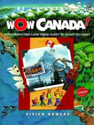 Wow Canada!: Exploring This Land from Coast to ... 1895688930 Book Cover