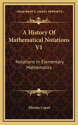 A History Of Mathematical Notations V1: Notatio... 1163440906 Book Cover