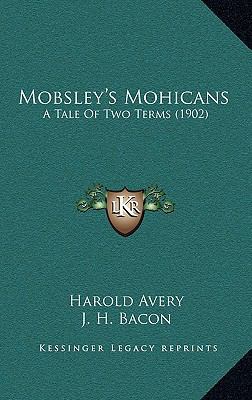 Mobsley's Mohicans: A Tale of Two Terms (1902) 1165030586 Book Cover