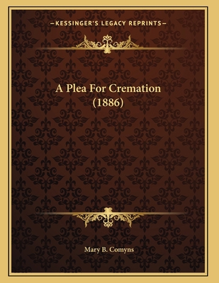 A Plea For Cremation (1886) 1166409910 Book Cover