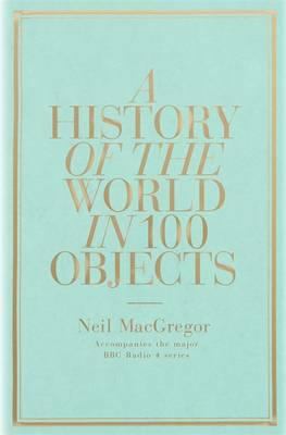 History Of The World In 100 Objects,A 1846144132 Book Cover