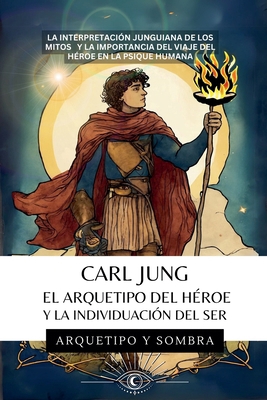 Carl Jung - El Arquetipo del Héroe y la Individ... [Spanish] B0D38G5CGT Book Cover