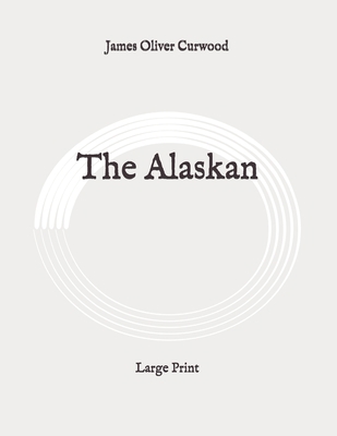 The Alaskan: Large Print B089J2TTW6 Book Cover