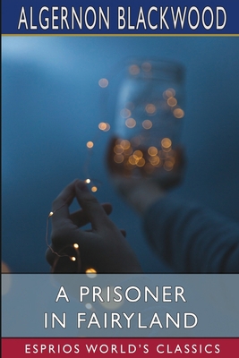 A Prisoner in Fairyland (Esprios Classics)            Book Cover