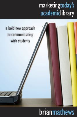 Marketing Today's Academic Library: A Bold New ... 0838909841 Book Cover