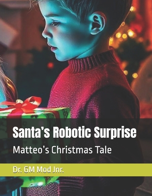 Santa's Robotic Surprise: Matteo's Christmas Tale B0DM1RD86L Book Cover