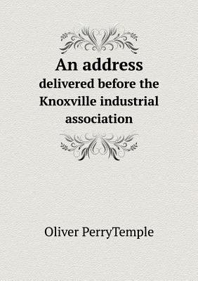 An address delivered before the Knoxville indus... 551884042X Book Cover