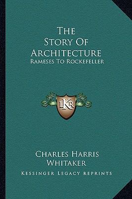 The Story Of Architecture: Rameses To Rockefeller 1163196894 Book Cover