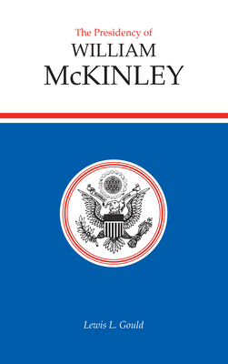Presidency of William McKinley 0700602062 Book Cover