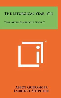 The Liturgical Year, V11: Time After Pentecost,... 1258231921 Book Cover