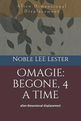 Omagie: Begone, 4 a Time: Alien Dimensional Dis... 1499796390 Book Cover