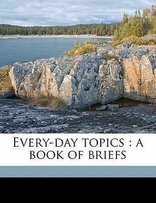 Every-Day Topics: A Book of Briefs 1171586876 Book Cover