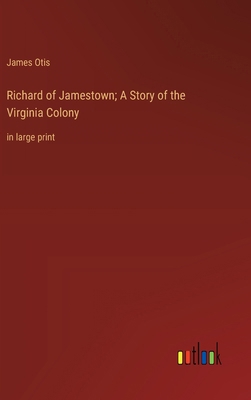 Richard of Jamestown; A Story of the Virginia C... 3368366696 Book Cover