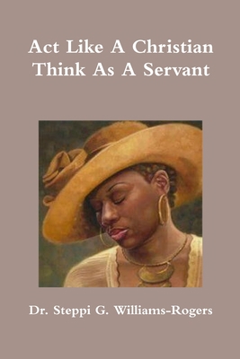 Act Like A Christian Think As A Servant 0359402399 Book Cover