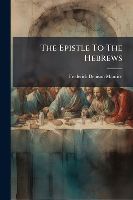 The Epistle To The Hebrews: Being The Substance... 1277252718 Book Cover