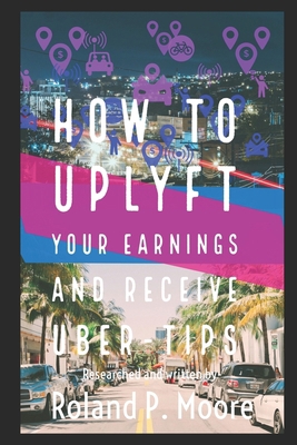How to Uplyft Your Earnings and Receive Uber-Ti... 1733267212 Book Cover