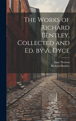 The Works of Richard Bentley, Collected and Ed.... 1020653809 Book Cover