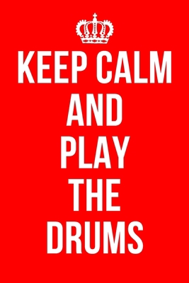 KEEP CALM AND PLAY THE DRUMS: Drum Notebook / Notepad / Journal / Diary for Players / Teachers, Gifts for Men Women Boys Girls Kids, 120 Lined Pages A5.