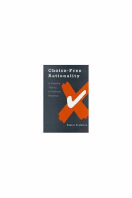 Choice-Free Rationality: A Positive Theory of P... 0472110543 Book Cover