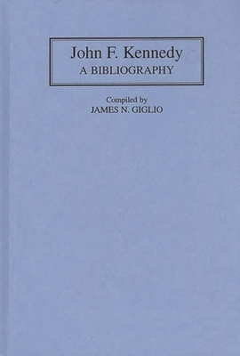 John F. Kennedy: A Bibliography 0313281920 Book Cover