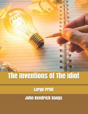 The Inventions Of The Idiot: Large Print 1707627711 Book Cover