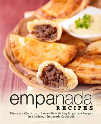 Empanada Recipes: Discover a Classic Latin Savo... 169227239X Book Cover