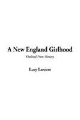 A New England Girlhood (Outlined from Memory) 1404320970 Book Cover