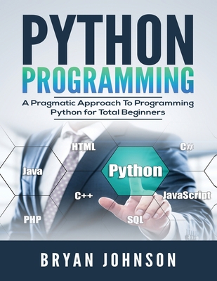 Python Programming: A Pragmatic Approach To Pro... 1951764250 Book Cover